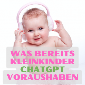 Was bereits Kleinkinder ChatGPT voraushaben